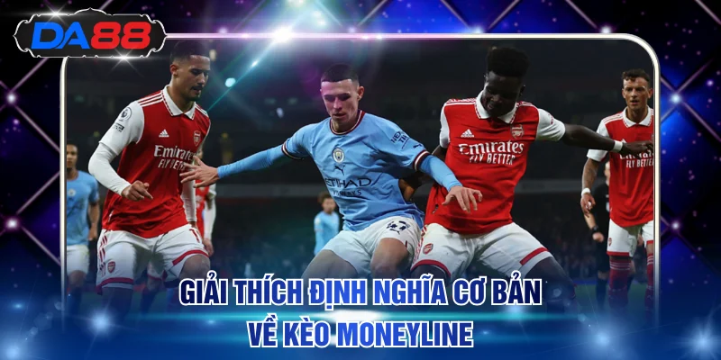 Giải thích định nghĩa cơ bản về kèo Moneyline