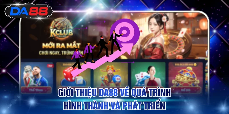 Giới thiệu DA88 về quá trình hình thành và phát triển