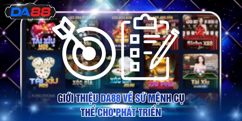 Giới thiệu DA88 về sứ mệnh cụ thể cho phát triển