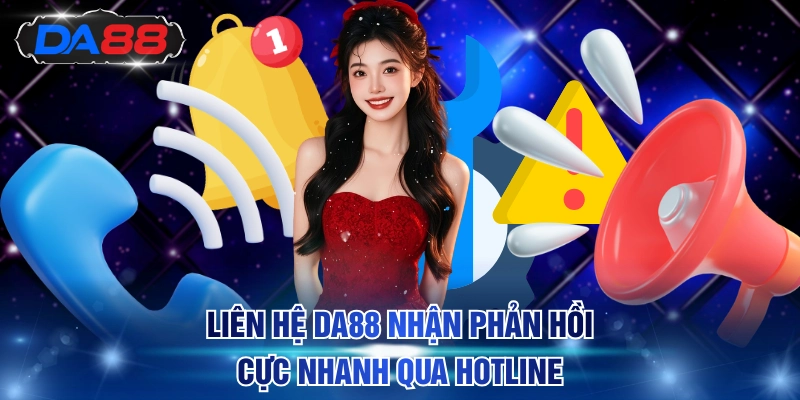 Liên hệ DA88 nhận phản hồi cực nhanh qua hotline
